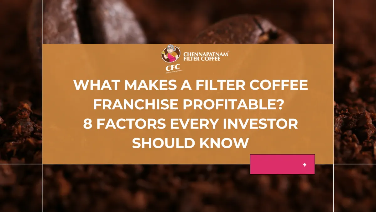 What Makes a Filter Coffee Franchise Profitable? 8 Factors Every Investor Should Know