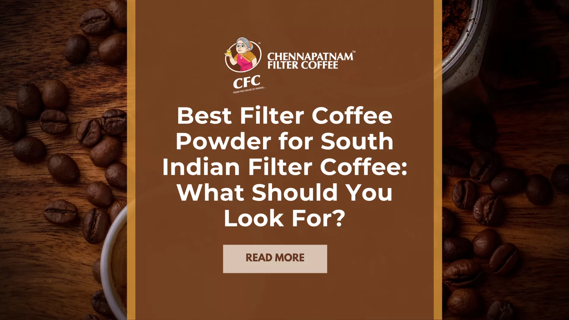 Best Filter Coffee Powder for South Indian Filter Coffee: What Should You Look For